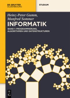 Programmierung, Algorithmen und Datenstrukturen / Heinz-Peter Gumm; Manfred Sommer: Grundlagen der Informatik Band 1, Bd.1 - Gumm, Heinz-Peter;Sommer, Manfred