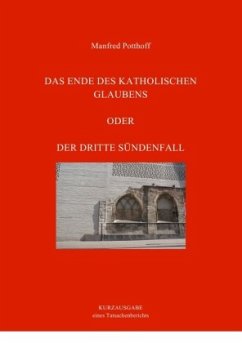 Das Ende des katholischen Glaubens oder Der dritte Sündenfall - Potthoff, Manfred