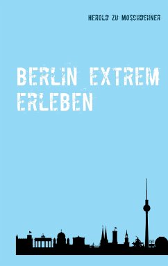 Berlin extrem erleben (eBook, ePUB) - Moschdehner, Herold zu