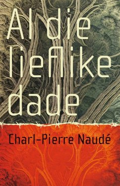 Al die lieflike dade (eBook, ePUB) - Naudé, Charl-Pierre