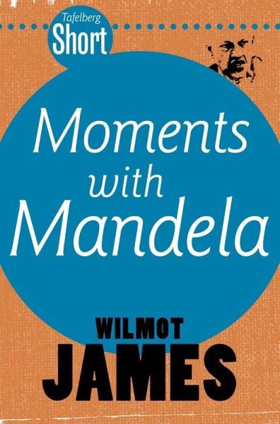 Tafelberg Short: Moments with Mandela (eBook, ePUB) Tafelberg Short: Moments with Mandela (eBook, ePUB)