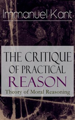 The Critique of Practical Reason: Theory of Moral Reasoning (eBook, ePUB) - Kant, Immanuel