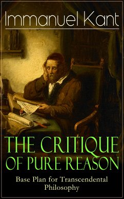 The Critique of Pure Reason: Base Plan for Transcendental Philosophy (eBook, ePUB) - Kant, Immanuel