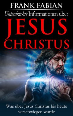 Unterdrückte Informationen über Jesus Christus (eBook, ePUB) - Fabian, Frank
