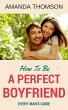 How To Be A Perfect Boyfriend (eBook,... - Bild 1