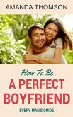 How To Be A Perfect Boyfriend (eBook, ePUB)