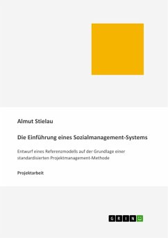 Die Einführung eines Sozialmanagement-Systems: Entwurf eines Referenzmodells auf der Grundlage einer standardisierten Projektmanagement-Methode (eBook, PDF)