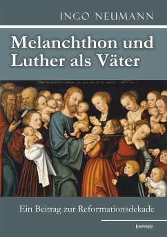 Melanchthon und Luther als Väter (eBook, ePUB) - Neumann, Ingo