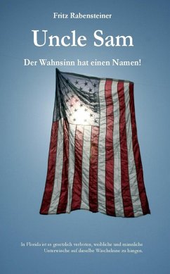 Uncle Sam. Der Wahnsinn hat einen Namen! (eBook, ePUB) - Rabensteiner, Fritz