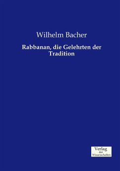 Rabbanan, die Gelehrten der Tradition - Bacher, Wilhelm