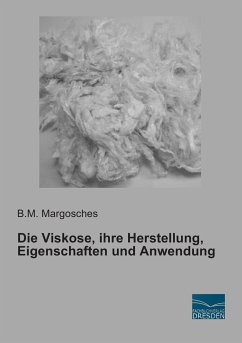 Die Viskose, ihre Herstellung, Eigenschaften und Anwendung - Margosches, B. M.