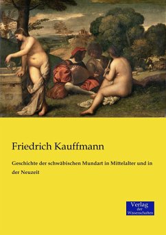 Geschichte der schwäbischen Mundart in Mittelalter und in der Neuzeit - Kauffmann, Friedrich