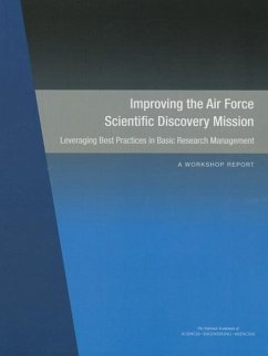 Improving the Air Force Scientific Discovery Mission - National Academies of Sciences Engineering and Medicine; Division on Engineering and Physical Sciences; Air Force Studies Board; Committee on Improving the Air Force Scientific Discovery Mission Leveraging Best Practices in Basic Research Management a Workshop