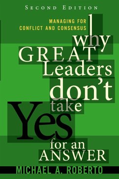 Cover Why Great Leaders Don't Take Yes for an Answer: Managing for Conflict and Consensus