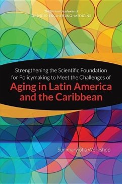 Strengthening the Scientific Foundation for Policymaking to Meet the Challenges of Aging in Latin America and the Caribbean - National Academies of Sciences Engineering and Medicine; Division of Behavioral and Social Sciences and Education; Committee on Population; Steering Committee for the Workshop on Strengthening the Scientific Foundation for Policymaking to Meet the Challenges of Aging in Latin America and the Caribbean