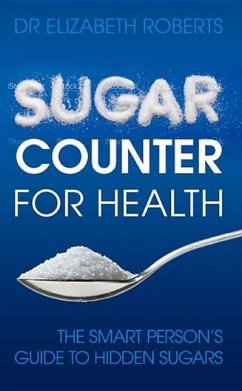 Sugar Counter for Health: The Smart Person's Guide to Hidden Sugars - Roberts, Elizabeth