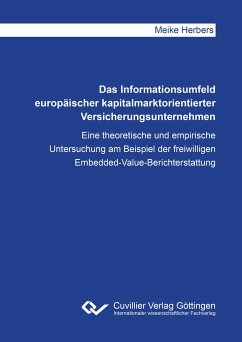 Das Informationsumfeld europäischer kapitalmarktorientierter Versicherungsunternehmen. Eine theoretische und empirische Untersuchung am Beispiel der freiwilligen Embedded-Value-Berichterstattung - Herbers, Meike