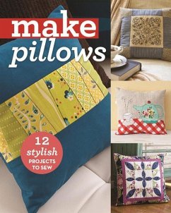 Make Pillows: 12 Stylish Projects to Sew - C&t Publishing