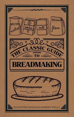 The Classic Guide to Breadmaking - Graham, Sylvester; Wells, Robert