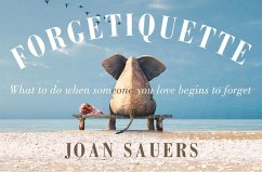 Forgetiquette: What to Do When Someone You Love Begins to Forget - Sauers, Joan