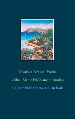 Cuba - Meine Hölle, mein Paradies - Krause-Fuchs, Monika