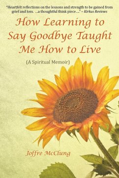 How Learning to Say Goodbye Taught Me How to Live - McClung, Joffre
