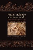 Ritual Violence in the Ancient Andes: Reconstructing Sacrifice on the North Coast of Peru
