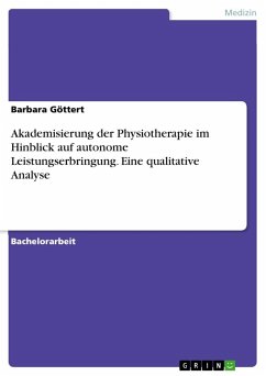 Akademisierung der Physiotherapie im Hinblick auf autonome Leistungserbringung. Eine qualitative Analyse - Göttert, Barbara