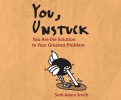 You, Unstuck: You Are the Solution to Your Greatest Problem - Smith, Seth Adam