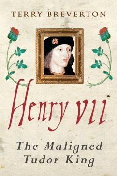 Henry VII: The Maligned Tudor King - Breverton, Terry