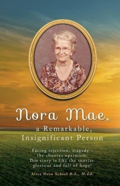 Nora Mae, a Remarkable, Insignificant Person - Schiel B. S. M. Ed, Alice Hein