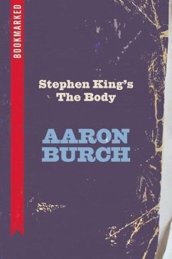 Stephen King's the Body: Bookmarked - Burch, Aaron