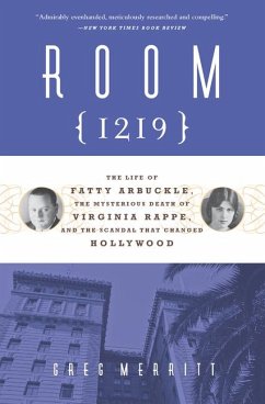 Room 1219: The Life of Fatty Arbuckle, the Mysterious Death of Virginia Rappe, and the Scandal That Changed Hollywood - Merritt, Greg