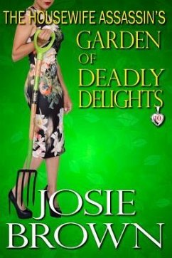 The Housewife Assassin's Garden of Deadly Delights: Book 10 - The Housewife Assassin Mystery Series - Brown, Josie