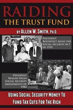 Raiding the Trust Fund: Using Social Security Money to Fund Tax Cuts for the Rich - Smith, Allen W.