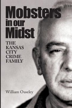 Mobsters In Our Midst: The Kansas City Crime Family - Ouseley, William