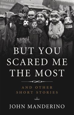 But You Scared Me the Most: And Other Short Stories - Manderino, John