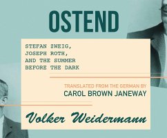 Ostend: Stefan Zweig, Joseph Roth, and the Summer Before the Dark - Weidermann, Volker