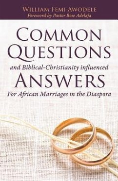 Common Questions And Biblical-Christianity influenced Answers For African Marriages in the Diaspora - Awodele, William Femi