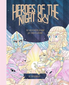 Heroes of the Night Sky: The Greek Myths Behind the Constellations - Kindley, Tom