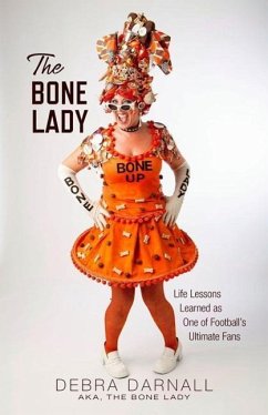 The Bone Lady: Life Lessons Learned as One of Football's Ultimate Fans - Darnall, Debra