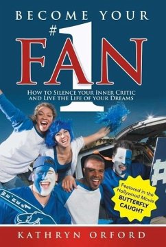 Become Your #1 Fan: How to Silence Your Inner Critic and Live the Life of Your Dreams (eBook, ePUB) - Orford, Kathryn