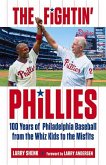 The Fightin' Phillies: 100 Years of Philadelphia Baseball from the Whiz Kids to the Misfits