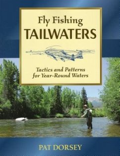 Fly Fishing Tailwaters: Tactics and Patterns for Year-Round Waters - Dorsey, Pat