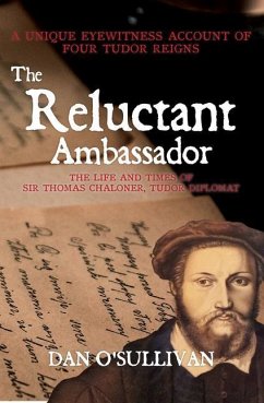 The Reluctant Ambassador: The Life and Times of Sir Thomas Chaloner, Tudor Diplomat - O'Sullivan, Dan
