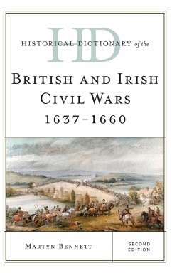 Historical Dictionary of the British and Irish Civil Wars 1637-1660 - Bennett, Martyn