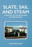 Slate, Sail and Steam: A History of the Industries of Porthmadog