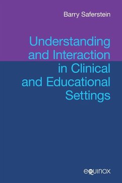 Understanding and Interaction in Clinical and Educational Settings - Saferstein, Barry
