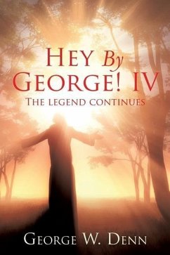Hey By George! IV - Denn, George W.