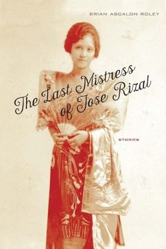 The Last Mistress of Jose Rizal: Stories - Roley, Brian Ascalon